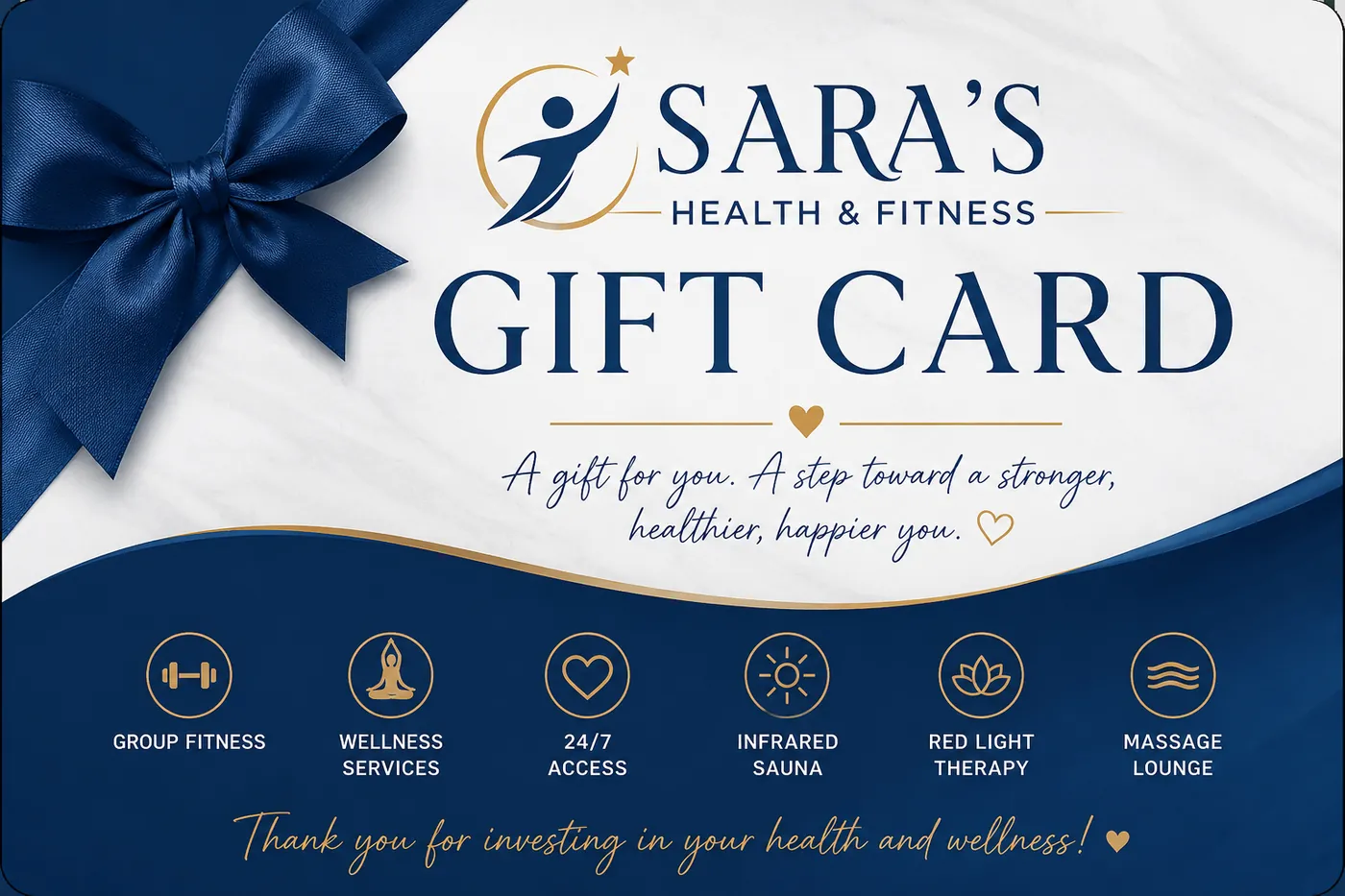 Gift card for Sara&rsquo;s Health and Fitness &mdash; a gift for you, a step toward a stronger, healthier, happier you. Covers group fitness, wellness services, 24/7 access, infrared sauna, red light therapy, and the massage lounge.